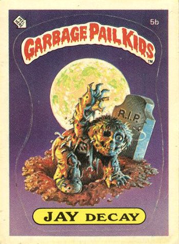 Garbage Pail Kids: Still Amazingly Gross Jay Decay